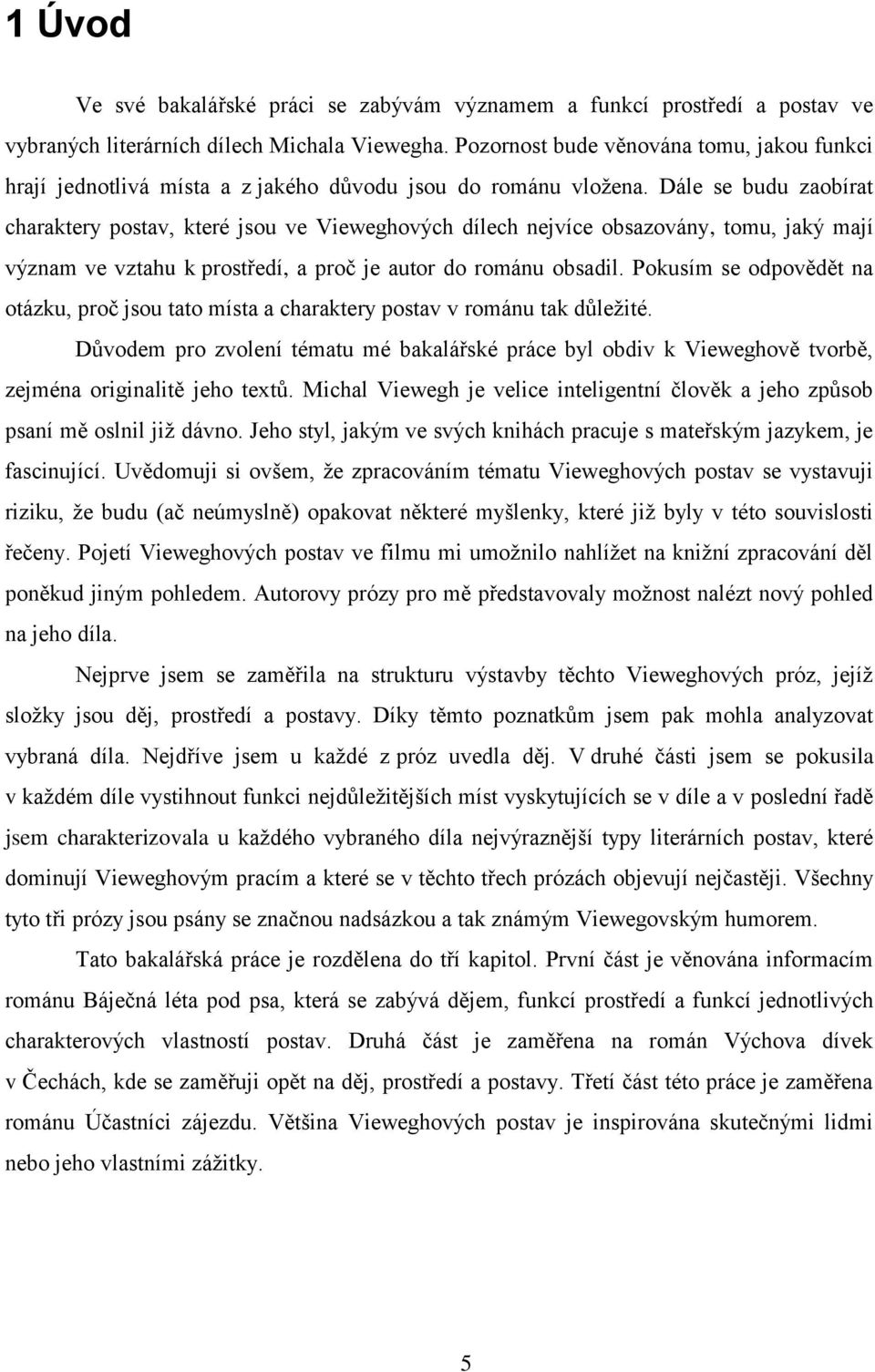 Dále se budu zaobírat charaktery postav, které jsou ve Vieweghových dílech nejvíce obsazovány, tomu, jaký mají význam ve vztahu k prostředí, a proč je autor do románu obsadil.