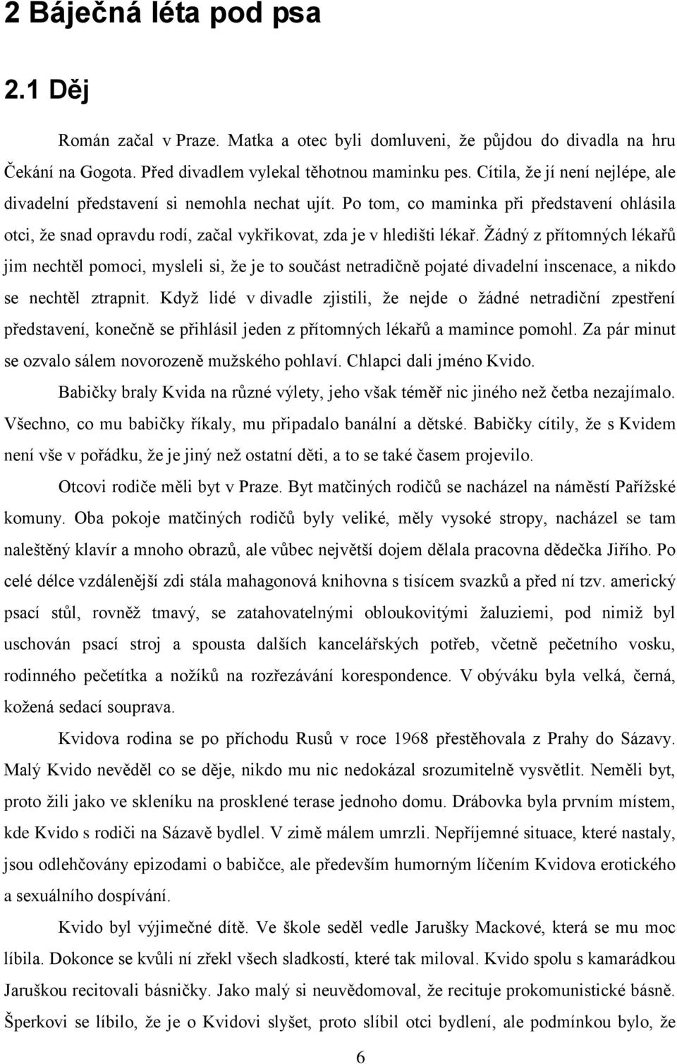 Žádný z přítomných lékařů jim nechtěl pomoci, mysleli si, že je to součást netradičně pojaté divadelní inscenace, a nikdo se nechtěl ztrapnit.