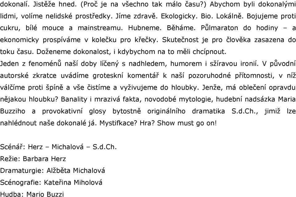 Doženeme dokonalost, i kdybychom na to měli chcípnout. Jeden z fenoménů naší doby líčený s nadhledem, humorem i sžíravou ironií.