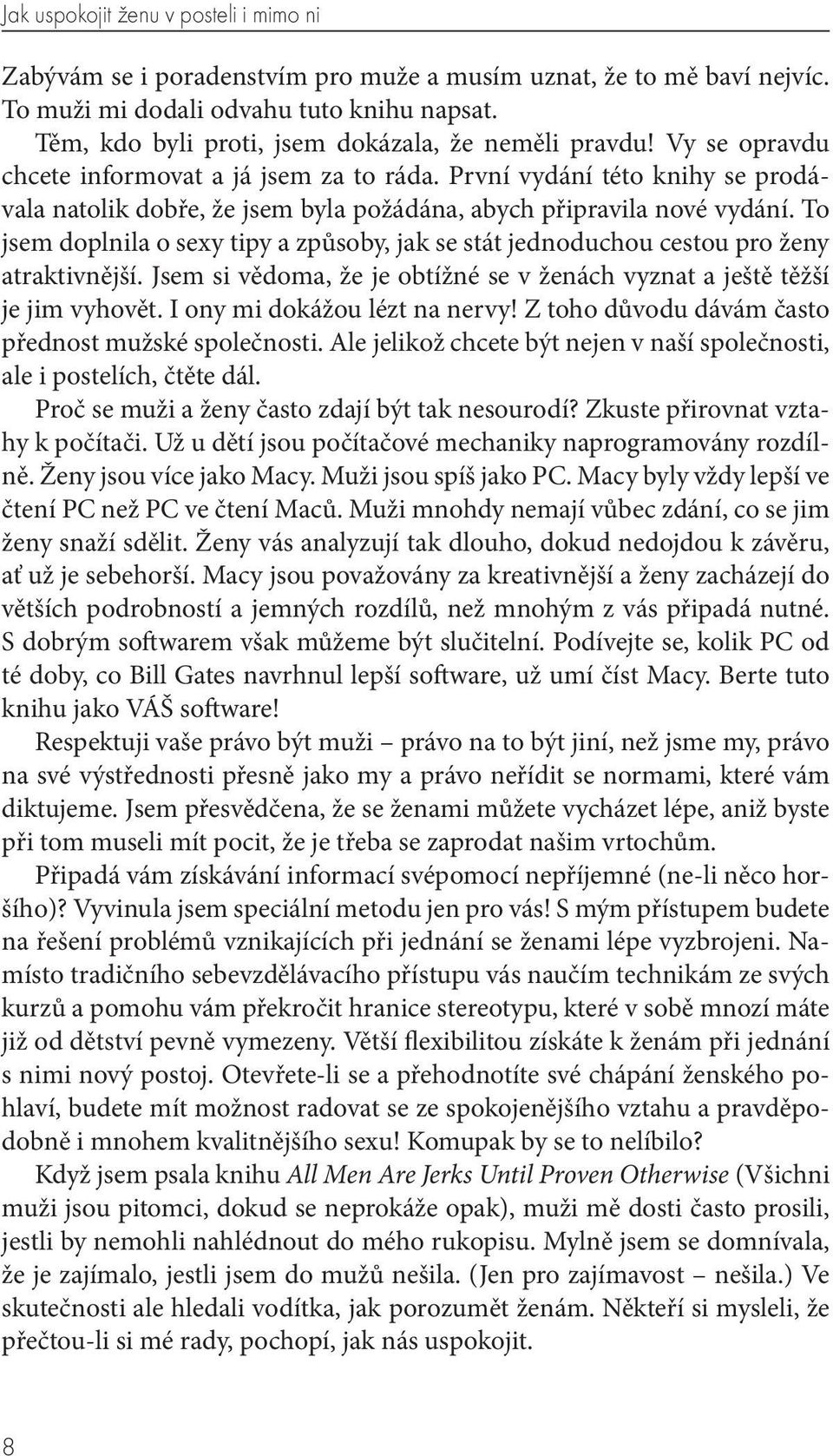 První vydání této knihy se prodávala natolik dobře, že jsem byla požádána, abych připravila nové vydání. To jsem doplnila o sexy tipy a způsoby, jak se stát jednoduchou cestou pro ženy atraktivnější.