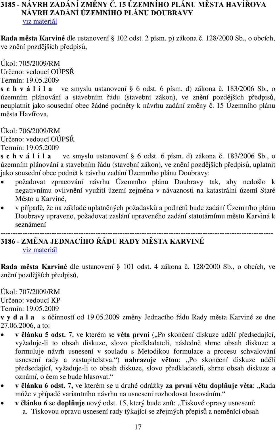 , o územním plánování a stavebním řádu (stavební zákon), ve neuplatnit jako sousední obec žádné podněty k návrhu zadání změny č.