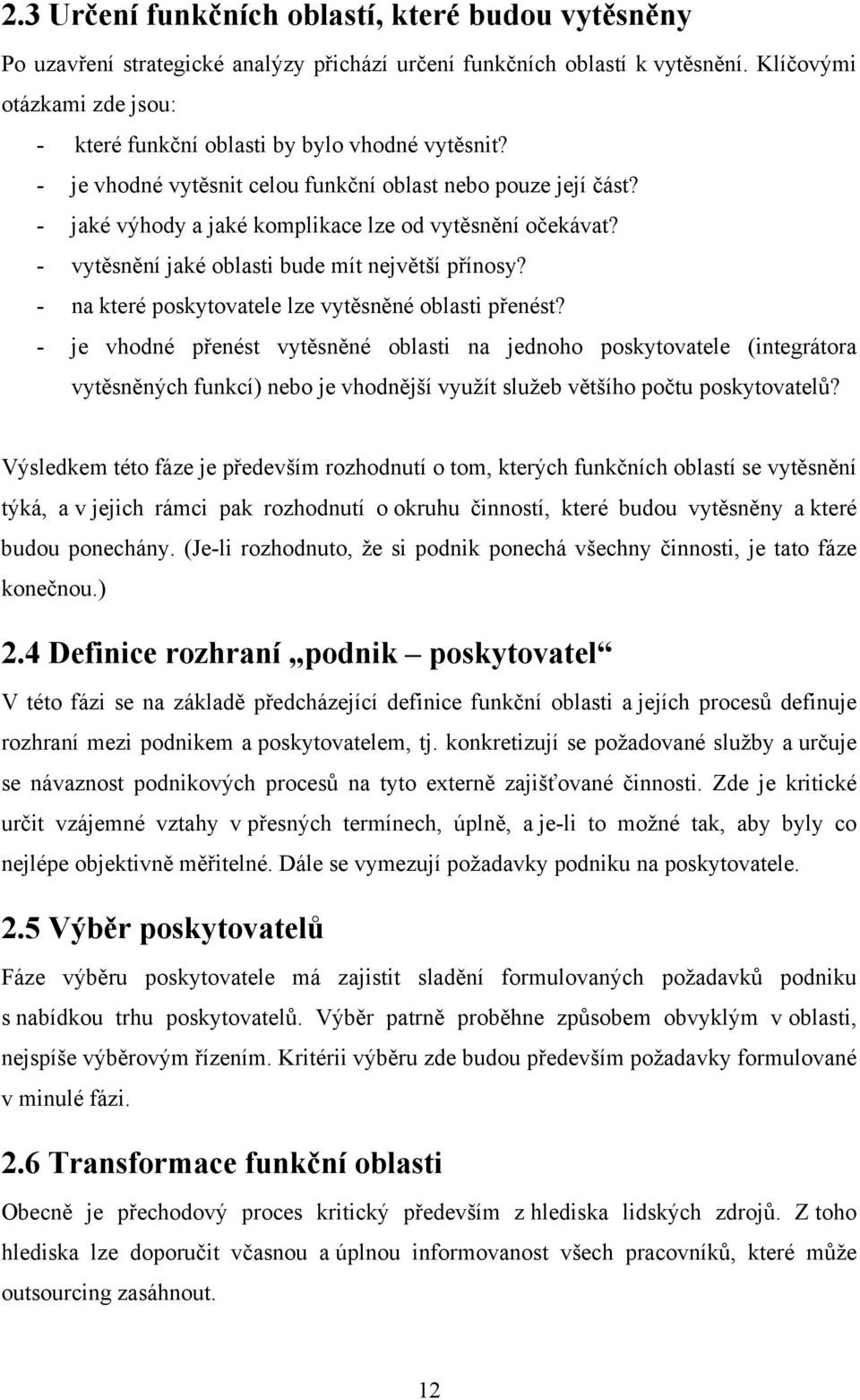 - vytěsnění jaké oblasti bude mít největší přínosy? - na které poskytovatele lze vytěsněné oblasti přenést?