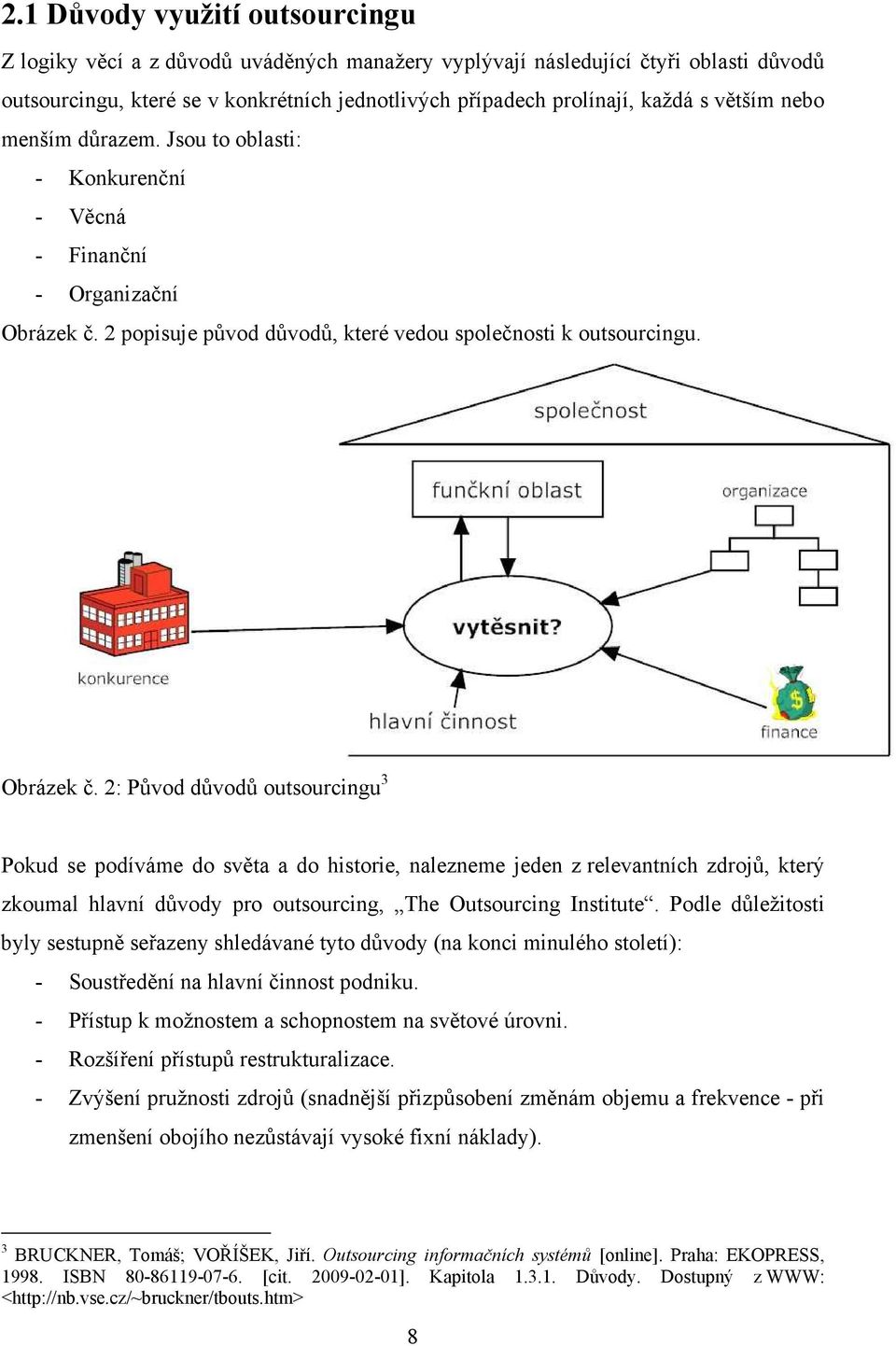 2 popisuje původ důvodů, které vedou společnosti k outsourcingu. Obrázek č.