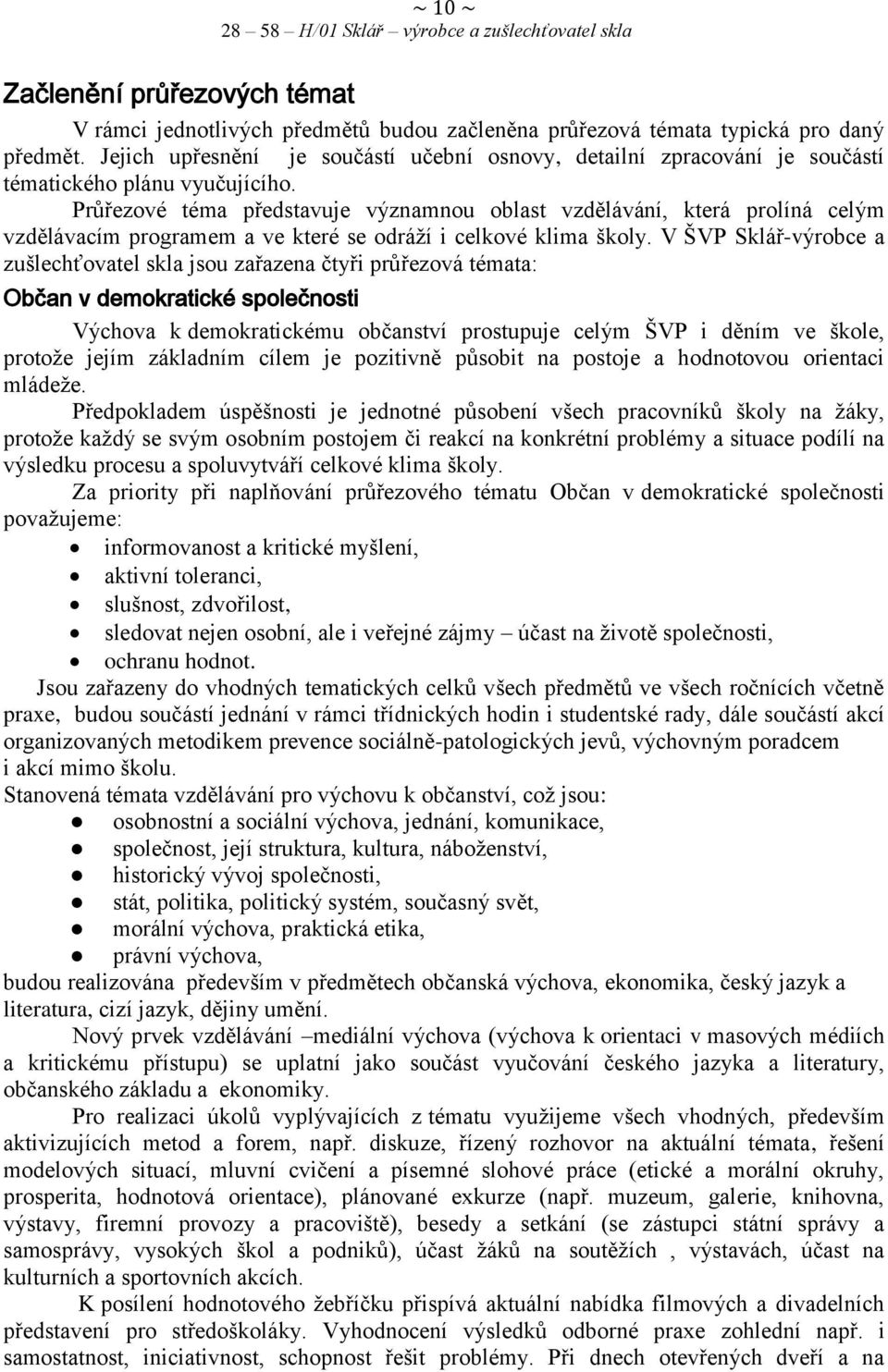 Průřezové téma představuje významnou oblast vzdělávání, která prolíná celým vzdělávacím programem a ve které se odráží i celkové klima školy.