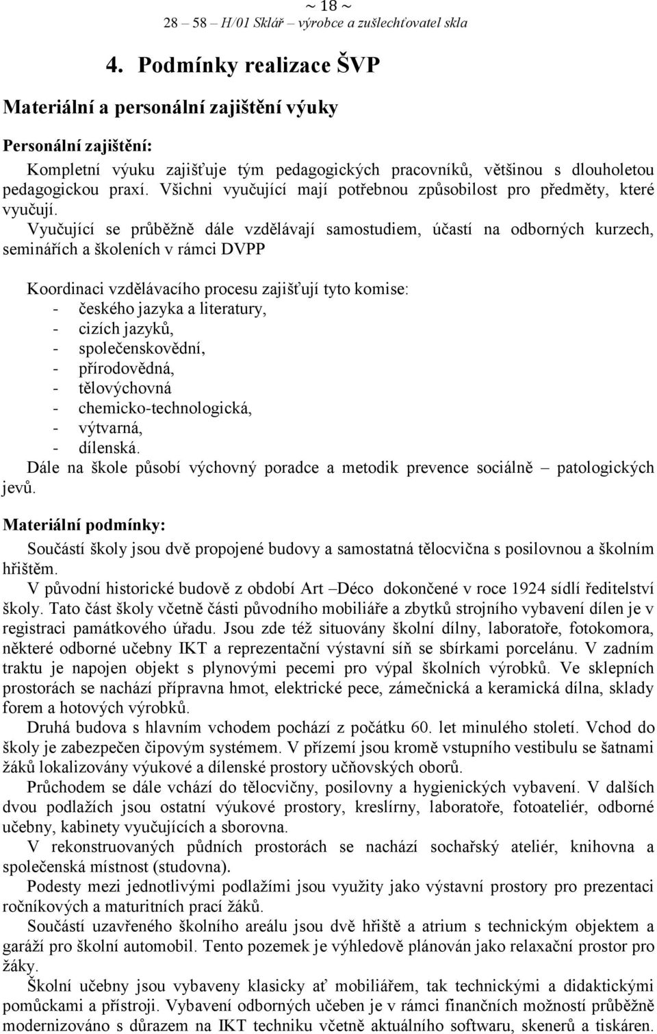 Vyučující se průběžně dále vzdělávají samostudiem, účastí na odborných kurzech, seminářích a školeních v rámci DVPP Koordinaci vzdělávacího procesu zajišťují tyto komise: - českého jazyka a