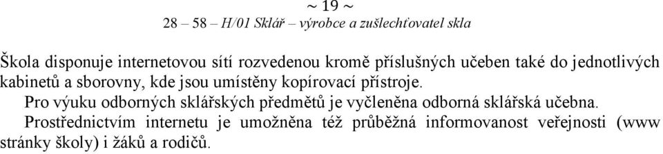 Pro výuku odborných sklářských předmětů je vyčleněna odborná sklářská učebna.