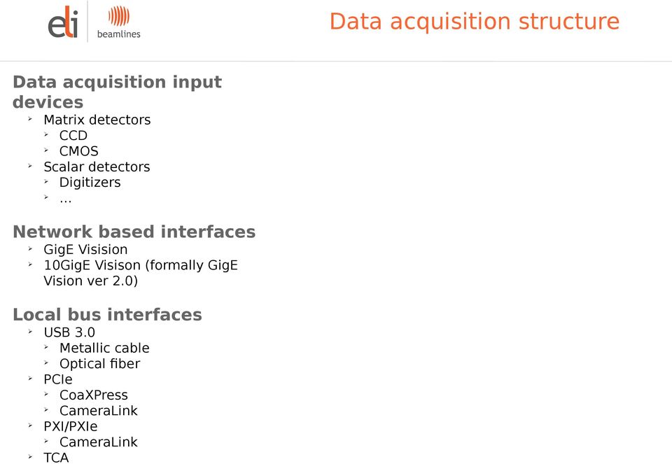 10GigE Visison (formally GigE Vision ver 2.0) Local bus interfaces USB 3.