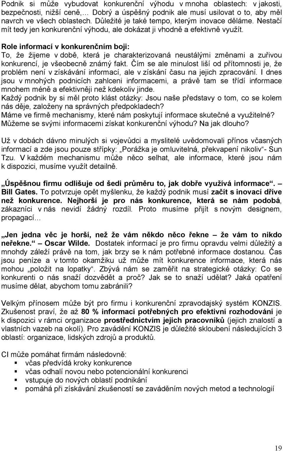 Role informací v konkurenčním boji: To, že žijeme v době, která je charakterizovaná neustálými změnami a zuřivou konkurencí, je všeobecně známý fakt.