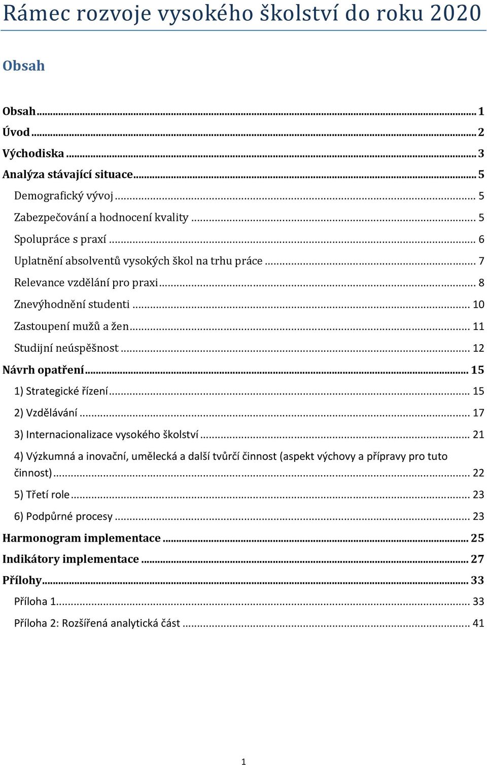 .. 12 Návrh opatření... 15 1) Strategické řízení... 15 2) Vzdělávání... 17 3) Internacionalizace vysokého školství.