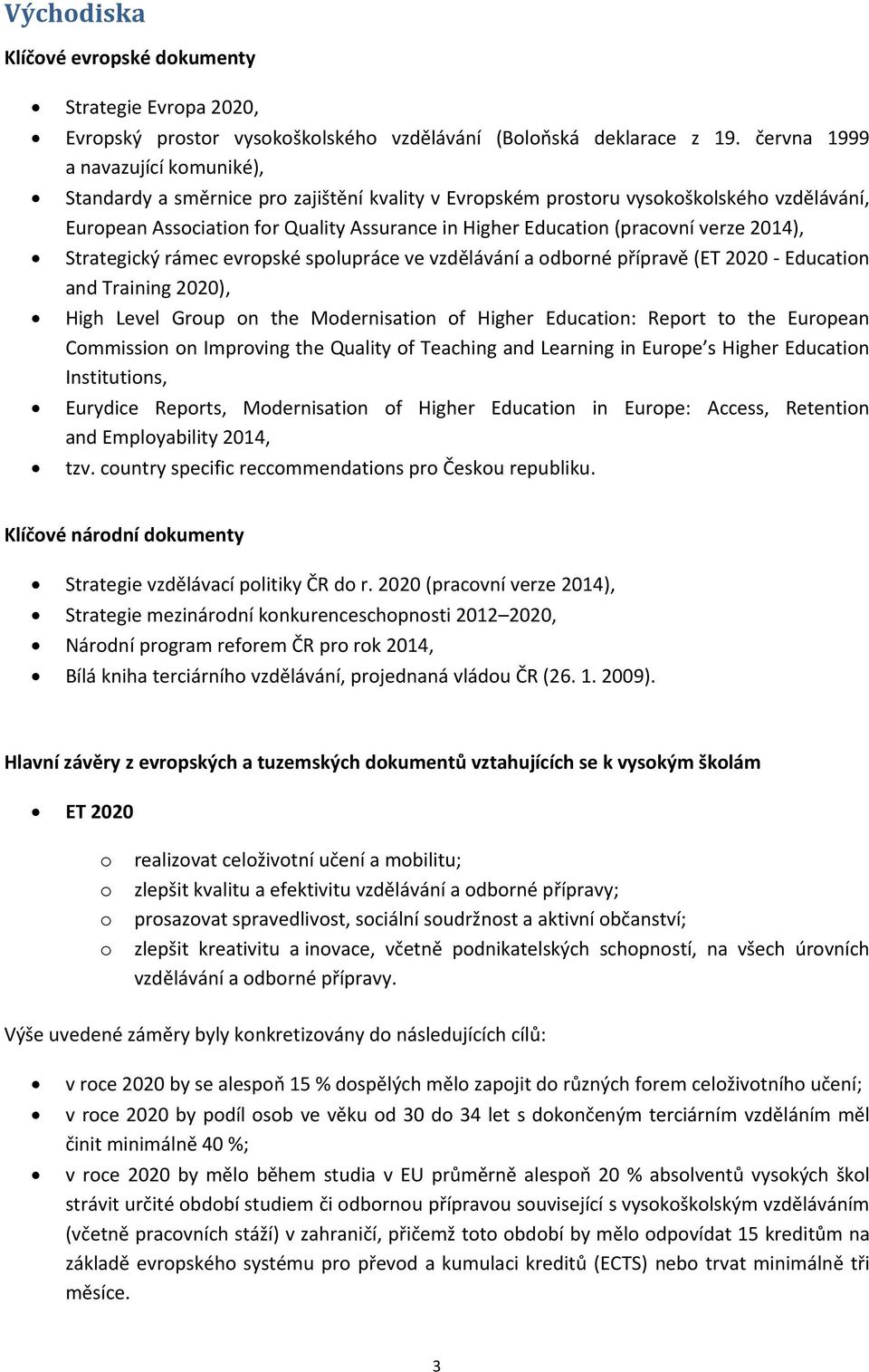 (pracovní verze 2014), Strategický rámec evropské spolupráce ve vzdělávání a odborné přípravě (ET 2020 - Education and Training 2020), High Level Group on the Modernisation of Higher Education: