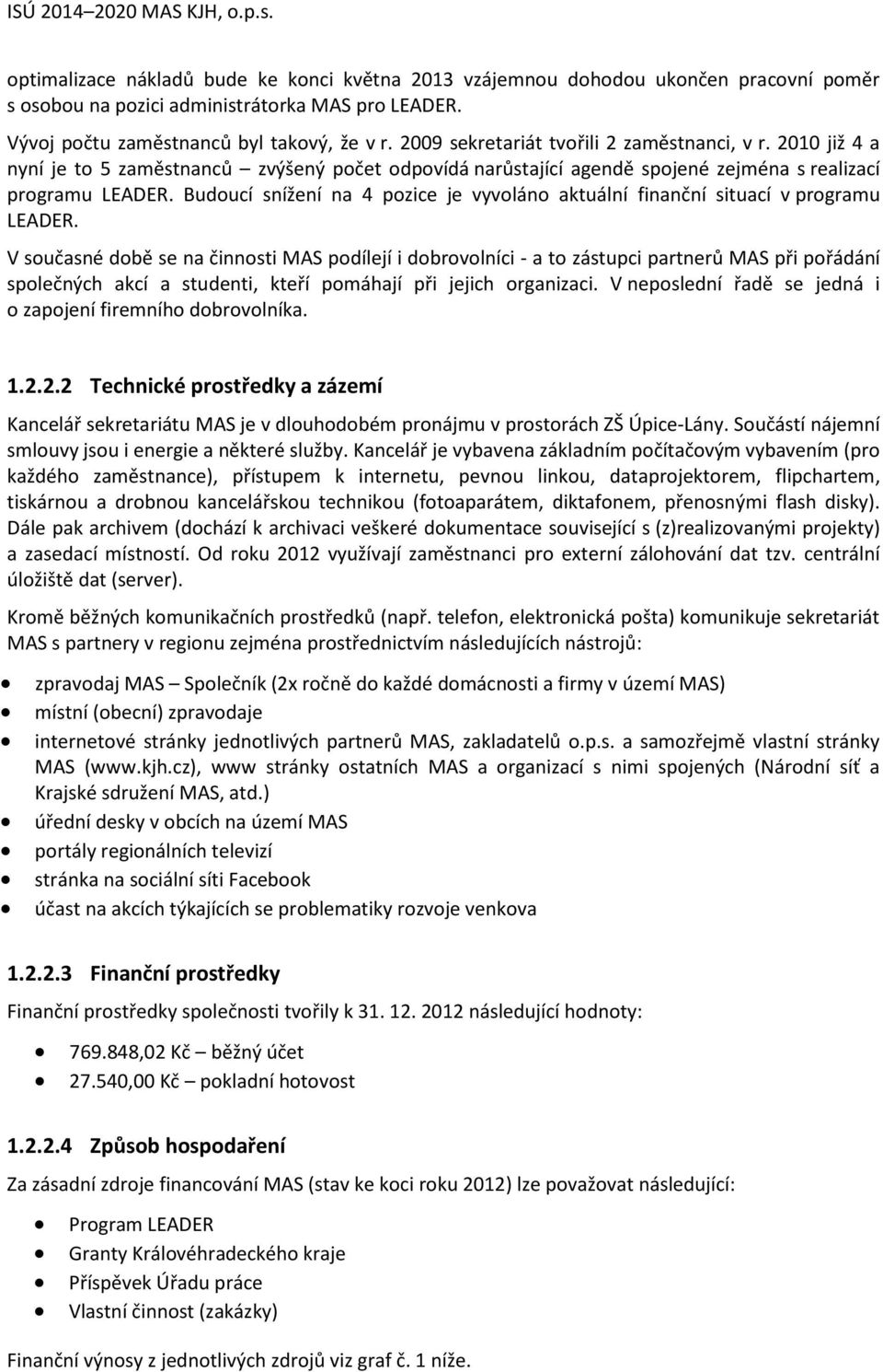 Budoucí snížení na 4 pozice je vyvoláno aktuální finanční situací v programu LEADER.