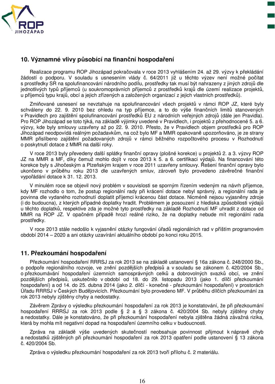 soukromoprávních příjemců z prostředků krajů dle území realizace projektů, u příjemců typu krajů, obcí a jejich zřízených a založených organizací z jejich vlastních prostředků).