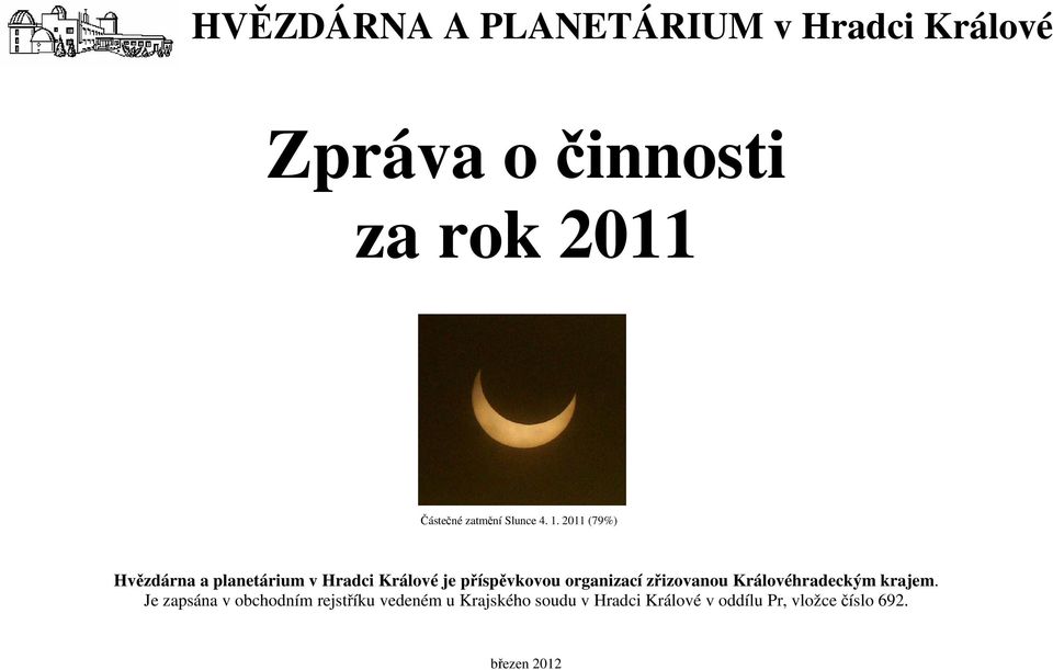 2011 (79%) Hvězdárna a planetárium v Hradci Králové je příspěvkovou organizací