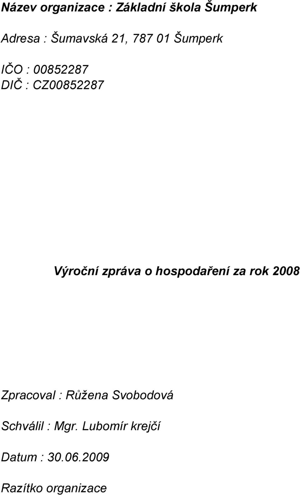 zpráva o hospodaření za rok 2008 Zpracoval : Růžena Svobodová