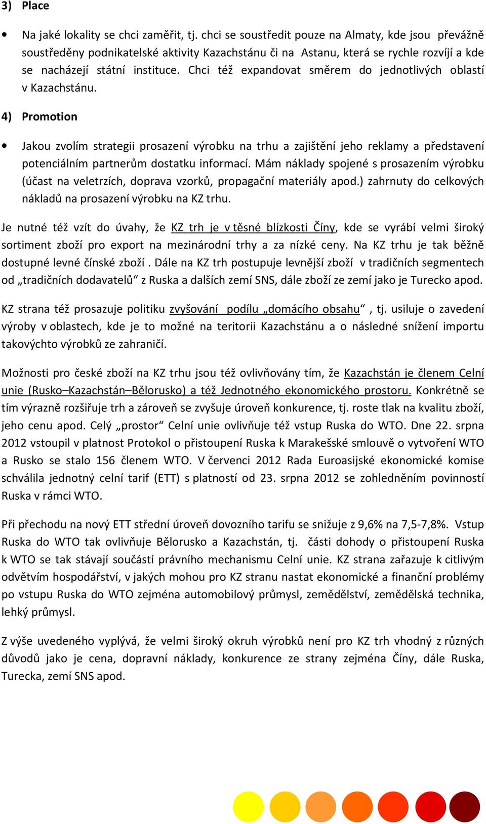 Chci též expandovat směrem do jednotlivých oblastí v Kazachstánu.