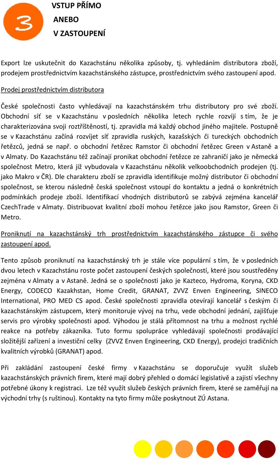 Prodej prostřednictvím distributora České společnosti často vyhledávají na kazachstánském trhu distributory pro své zboží.