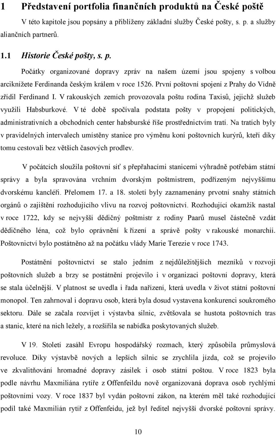 V té době spočívala podstata pošty v propojení politických, administrativních a obchodních center habsburské říše prostřednictvím tratí.