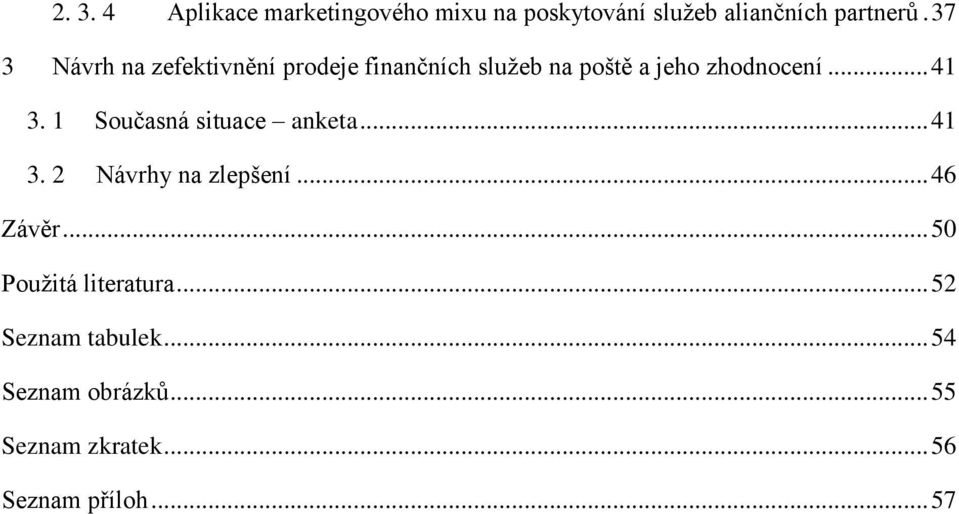 1 Současná situace anketa... 41 3. 2 Návrhy na zlepšení... 46 Závěr.