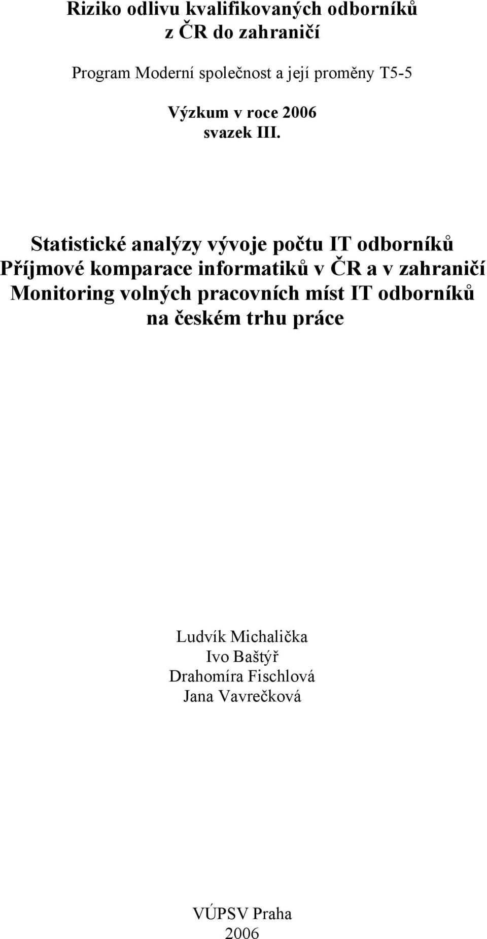 Statistické analýzy vývoje počtu IT odborníků Příjmové komparace informatiků v ČR a v zahraničí