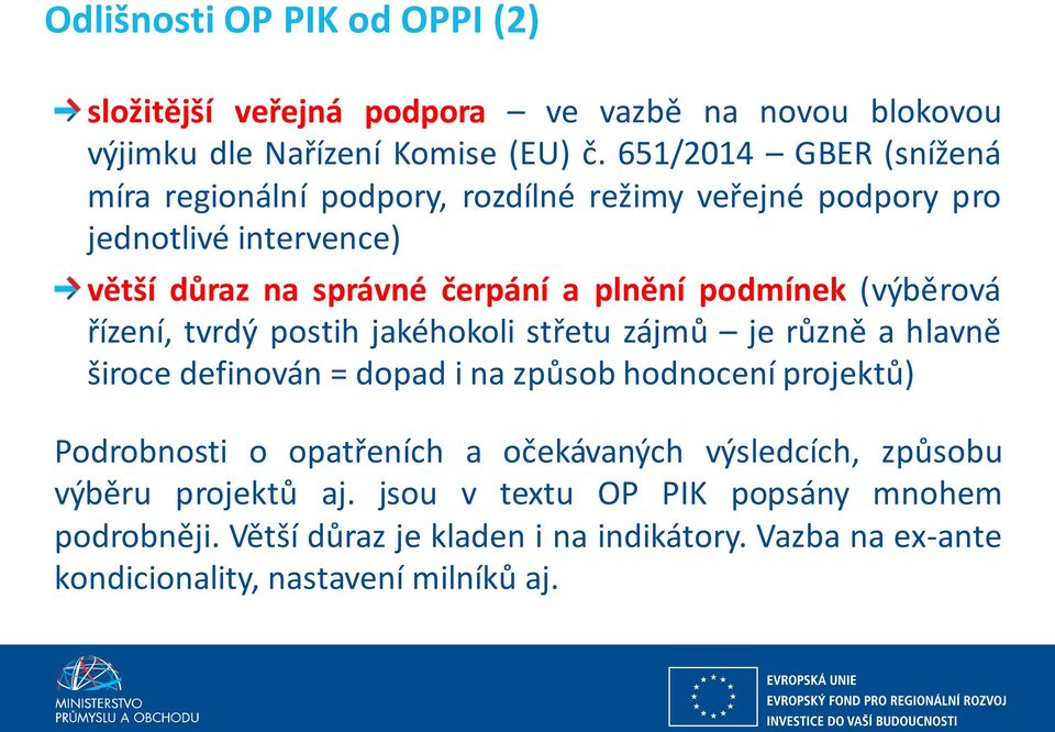 (výběrová řízení, tvrdý postih jakéhokoli střetu zájmů je různě a hlavně široce definován = dopad i na způsob hodnocení projektů) Podrobnosti o opatřeních a