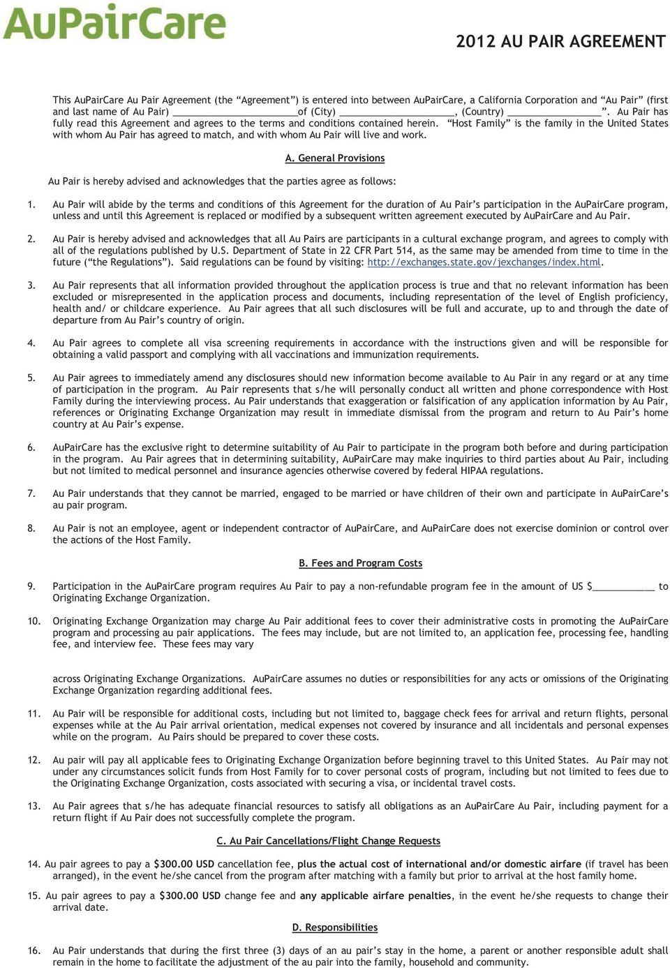 Host Family is the family in the United States with whom Au Pair has agreed to match, and with whom Au Pair will live and work. A. General Provisions Au Pair is hereby advised and acknowledges that the parties agree as follows: 1.