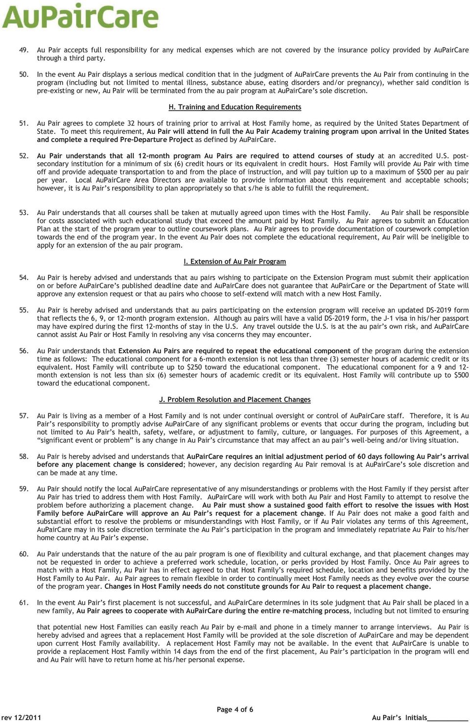 substance abuse, eating disorders and/or pregnancy), whether said condition is pre-existing or new, Au Pair will be terminated from the au pair program at AuPairCare s sole discretion. H.