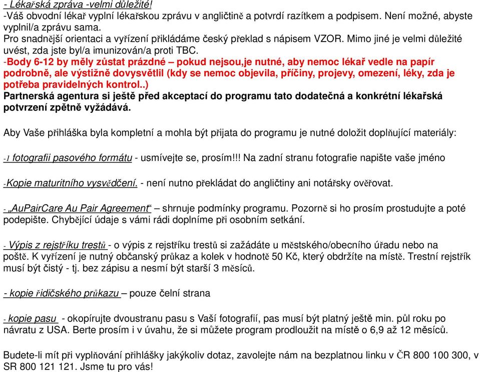 -Body 6-12 by měly zůstat prázdné pokud nejsou,je nutné, aby nemoc lékař vedle na papír podrobně, ale výstižně dovysvětlil (kdy se nemoc objevila, příčiny, projevy, omezení, léky, zda je potřeba