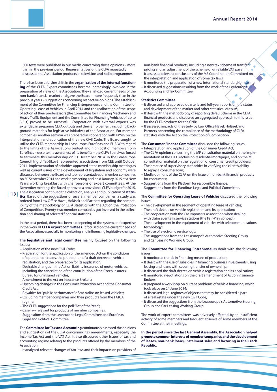 There has been a further shift in the organization of the internal functioning of the CLFA. Expert committees became increasingly involved in the preparation of views of the Association.