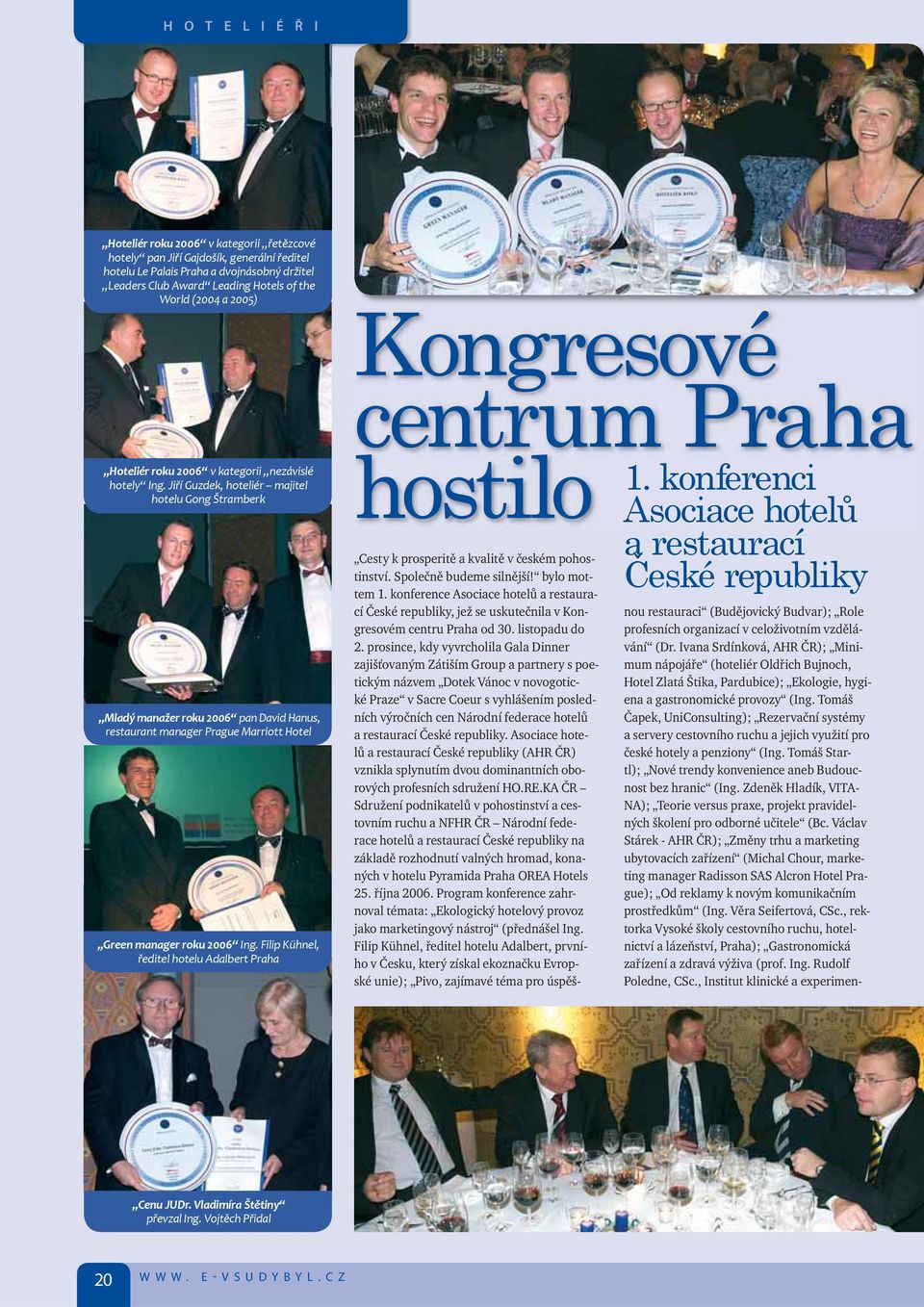 Jiří Guzdek, hoteliér majitel hotelu Gong Štramberk Mladý manažer roku 2006 pan David Hanus, restaurant manager Prague Marriott Hotel Green manager roku 2006 Ing.