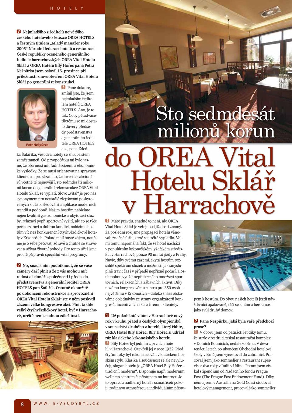 harrachovských OREA Vital Hotelu Sklář a OREA Hotelu Bílý Hořec pana Petra Nešpůrka jsem oslovil 15. prosince při příležitosti znovuotevření OREA Vital Hotelu Sklář po generální rekonstrukci.