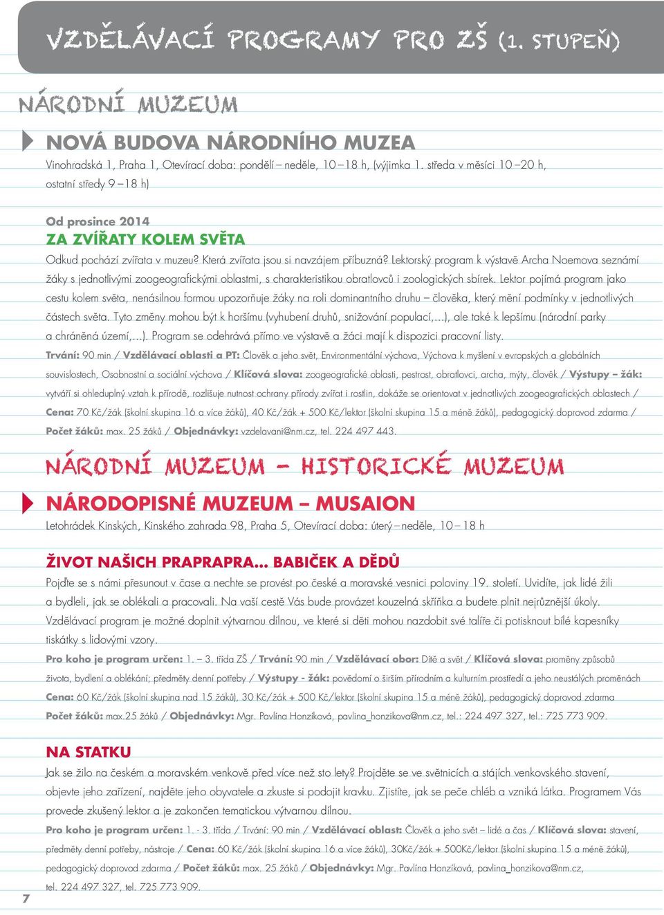 Lektorský program k výstavě Archa Noemova seznámí žáky s jednotlivými zoogeografickými oblastmi, s charakteristikou obratlovců i zoologických sbírek.