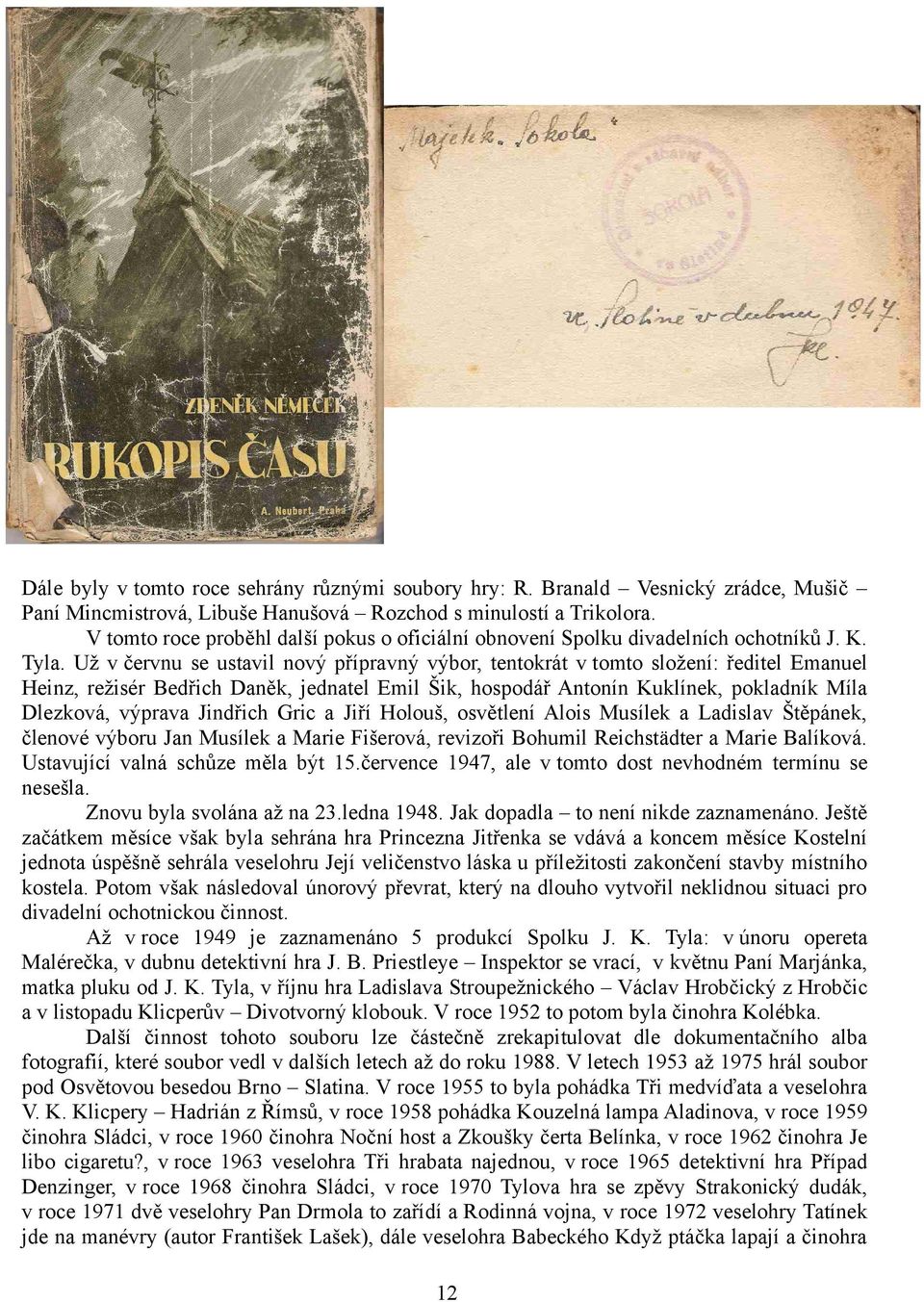 Už v červnu se ustavil nový přípravný výbor, tentokrát v tomto složení: ředitel Emanuel Heinz, režisér Bedřich Daněk, jednatel Emil Šik, hospodář Antonín Kuklínek, pokladník Míla Dlezková, výprava