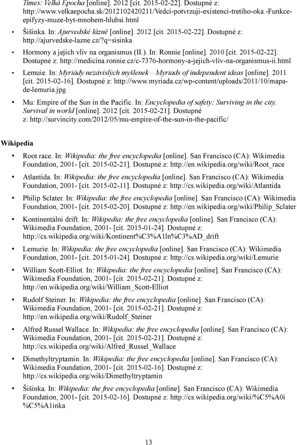 ronnie.cz/c-7376-hormony-a-jejich-vliv-na-organismus-ii.html Lemuie. In: Myriády nezávislých myšlenek Myriads of independent ideas [online]. 2011 [cit. 2015-02-16]. Dostupné z: http://www.myriada.