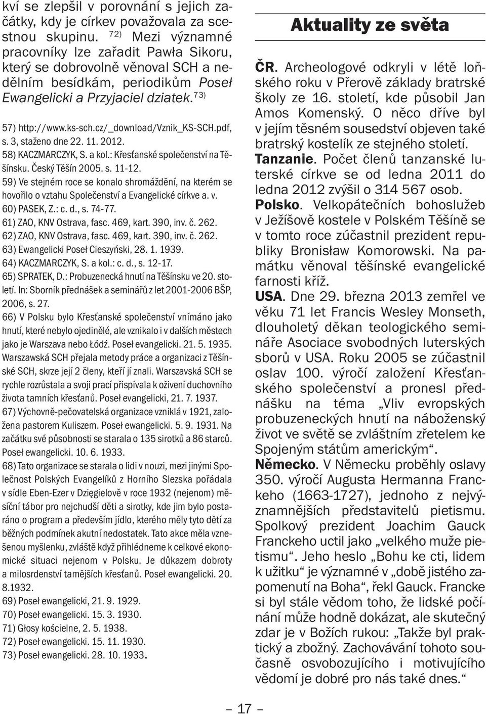 cz/_download/vznik_ks-sch.pdf, s. 3, staženo dne 22. 11. 2012. 58) KACZMARCZYK, S. a kol.: Křesťanské společenství na Těšínsku. Český Těšín 2005. s. 11-12.