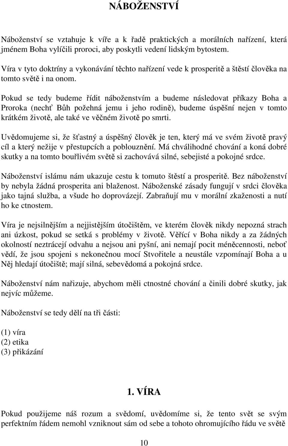 Pokud se tedy budeme řídit náboženstvím a budeme následovat příkazy Boha a Proroka (nechť Bůh požehná jemu i jeho rodině), budeme úspěšní nejen v tomto krátkém životě, ale také ve věčném životě po