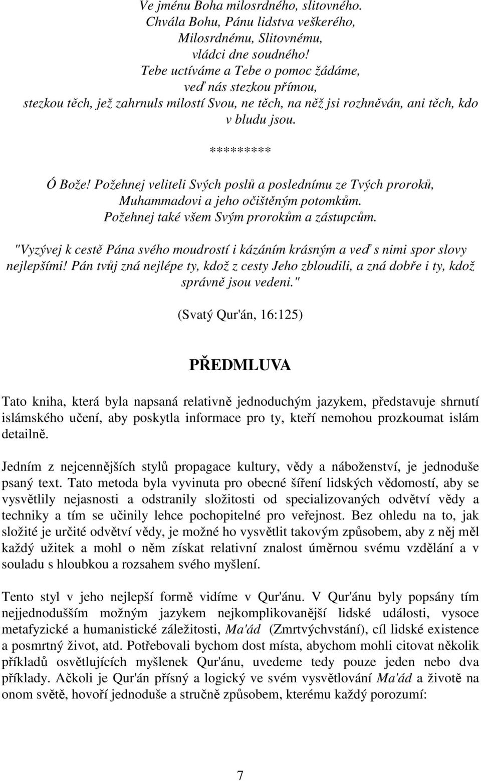 Požehnej veliteli Svých poslů a poslednímu ze Tvých proroků, Muhammadovi a jeho očištěným potomkům. Požehnej také všem Svým prorokům a zástupcům.