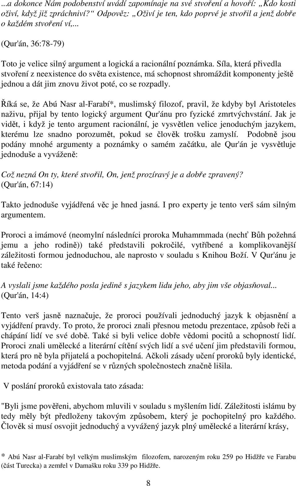 Síla, která přivedla stvoření z neexistence do světa existence, má schopnost shromáždit komponenty ještě jednou a dát jim znovu život poté, co se rozpadly.