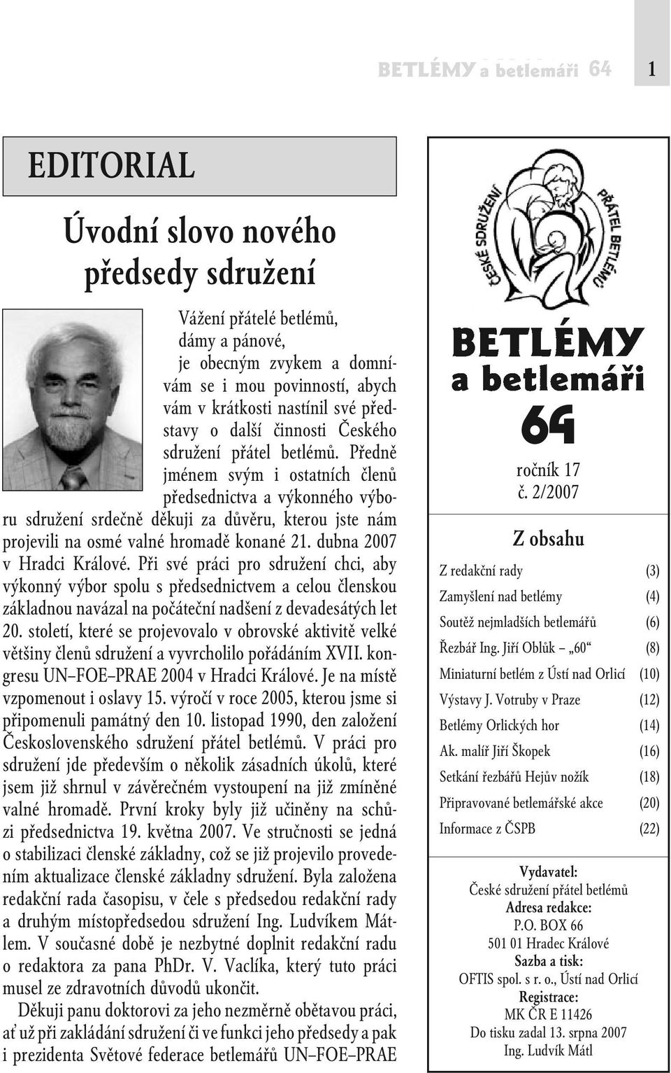 Předně jménem svým i ostatních členů předsednictva a výkonného výboru sdružení srdečně děkuji za důvěru, kterou jste nám projevili na osmé valné hromadě konané 21. dubna 2007 v Hradci Králové.
