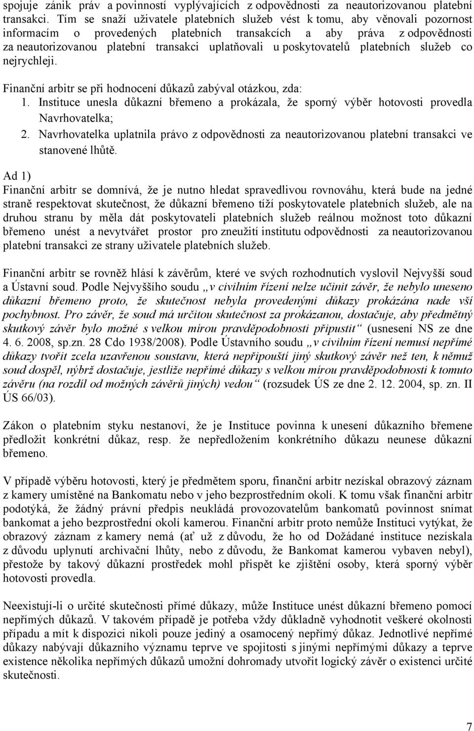 uplatňovali u poskytovatelů platebních služeb co nejrychleji. Finanční arbitr se při hodnocení důkazů zabýval otázkou, zda: 1.