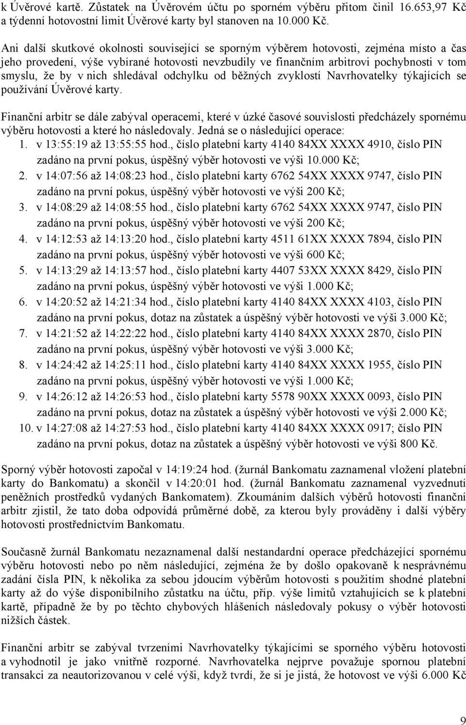 nich shledával odchylku od běžných zvyklostí Navrhovatelky týkajících se používání Úvěrové karty.