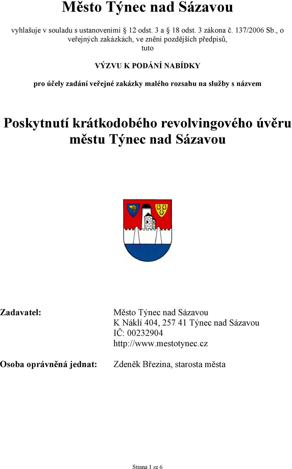 malého rozsahu na služby s názvem Poskytnutí krátkodobého revolvingového úvěru městu Týnec nad Sázavou Zadavatel: Město