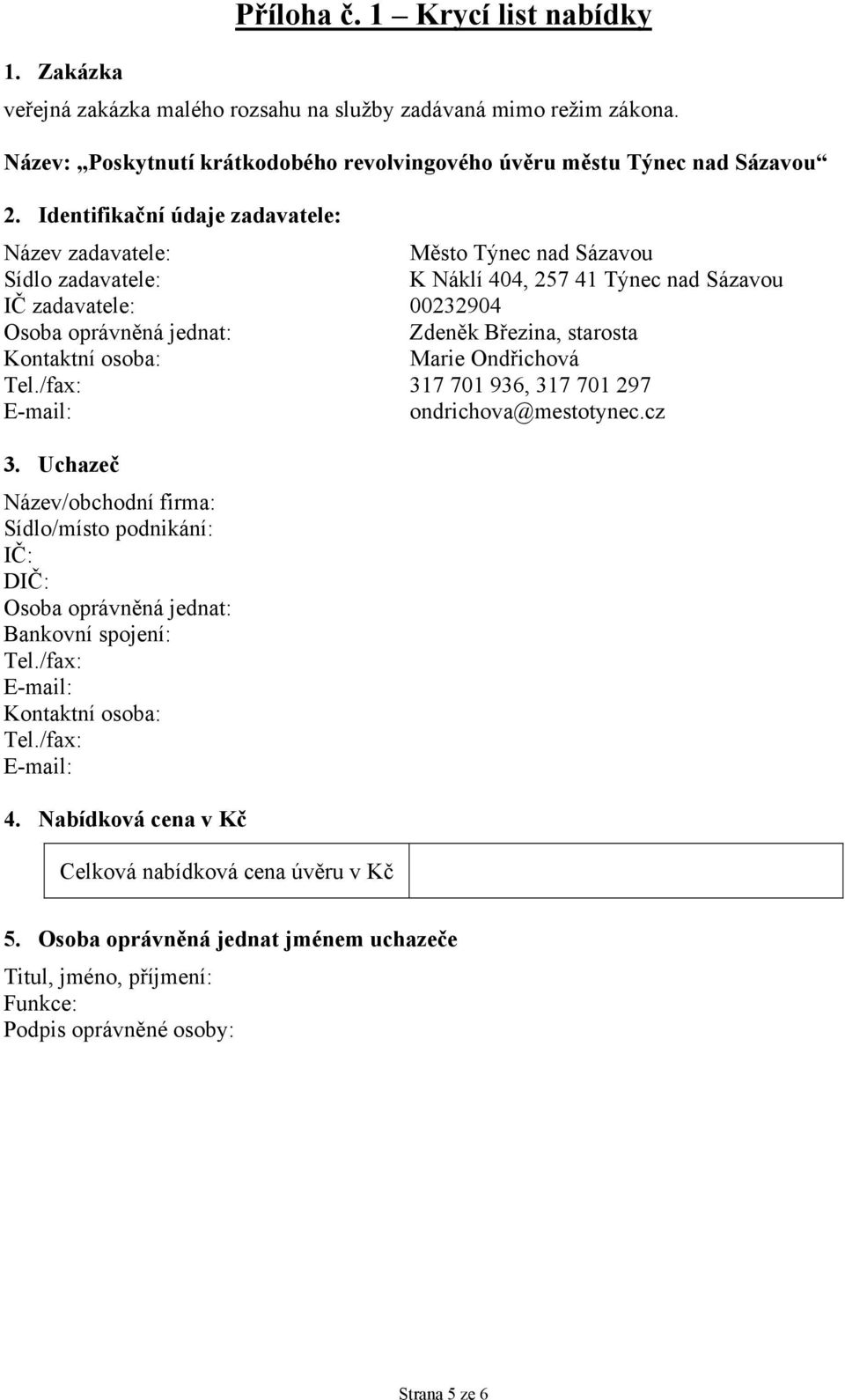 41 Týnec nad Sázavou IČ zadavatele: 00232904 Zdeněk Březina, starosta Kontaktní osoba: Marie Ondřichová Tel./fax: 317 701 936, 317 701 297 ondrichova@mestotynec.