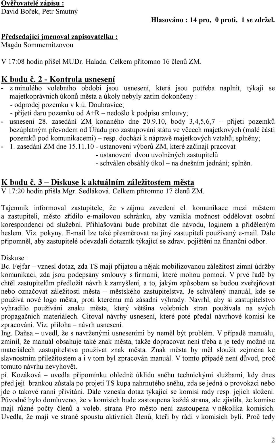 2 - Kontrola usnesení - z minulého volebního období jsou usnesení, která jsou potřeba naplnit, týkají se majetkoprávních úk