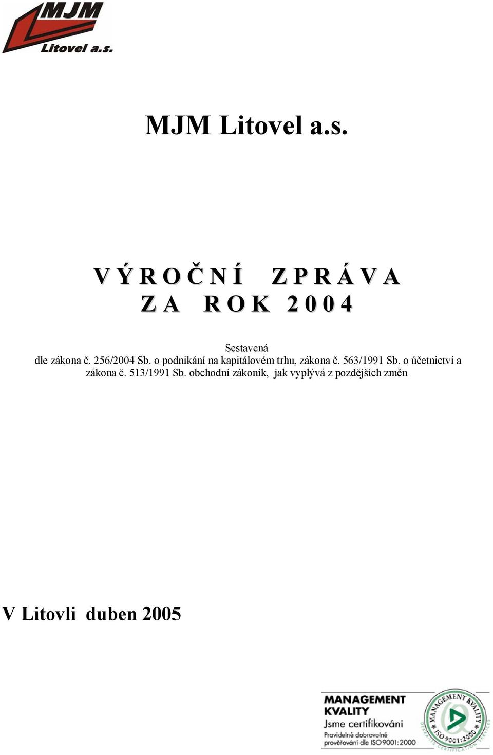 č. 256/2004 Sb. o podnikání na kapitálovém trhu, zákona č.