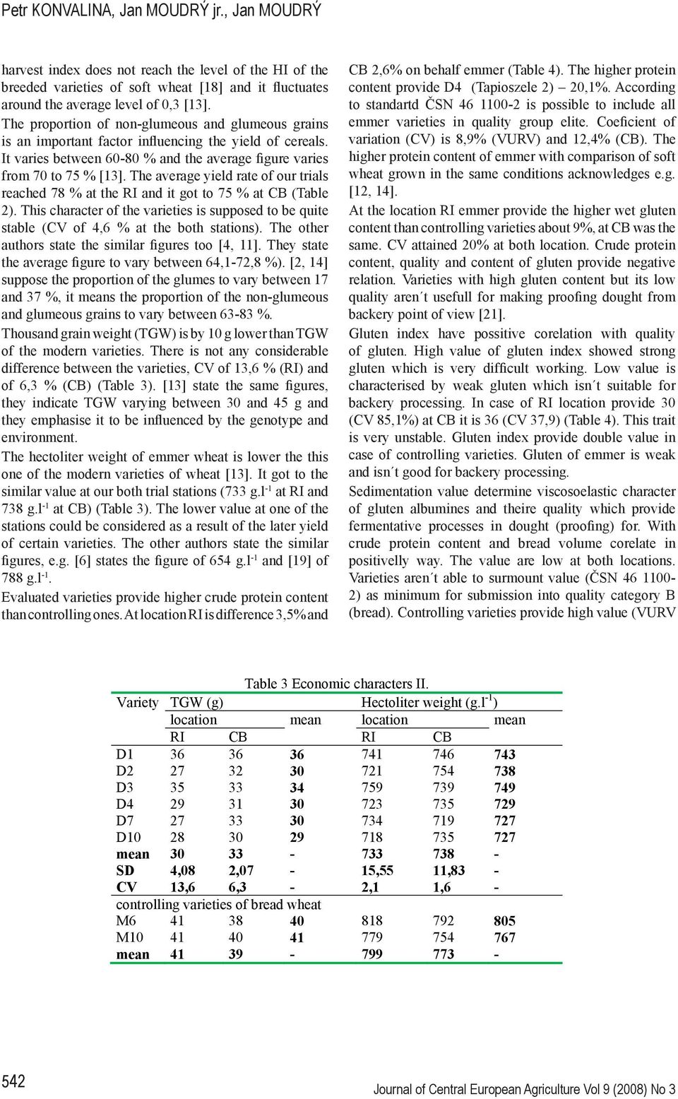 The average yield rate of our trials reached 78 % at the RI and it got to 75 % at CB (Table 2). This character of the varieties is supposed to be quite stable (CV of 4,6 % at the both stations).