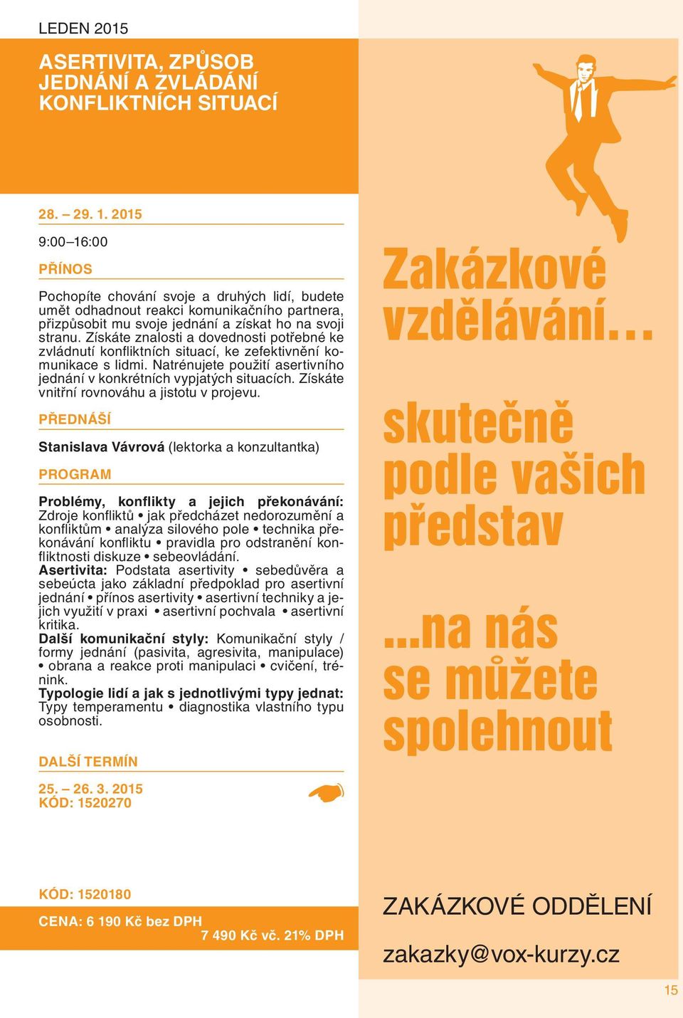 Získáte znalosti a dovednosti potřebné ke zvládnutí konfliktních situací, ke zefektivnění komunikace s lidmi. Natrénujete použití asertivního jednání v konkrétních vypjatých situacích.