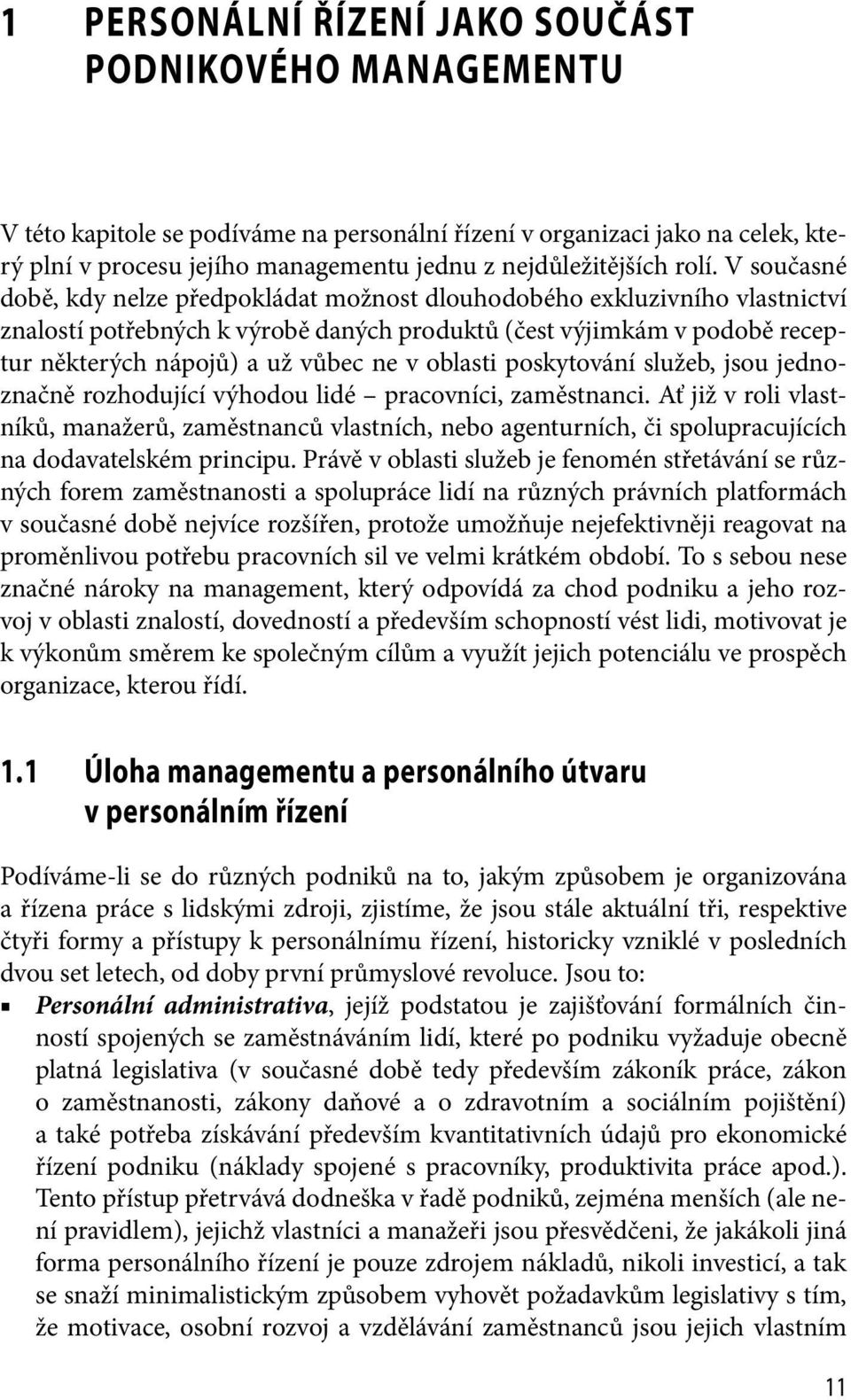 ne v oblasti poskytování služeb, jsou jednoznačně rozhodující výhodou lidé pracovníci, zaměstnanci.