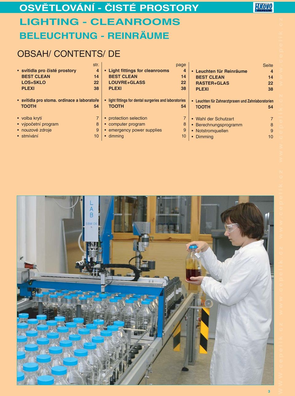 dental surgeries and laboratories TOOTH 54 protection selection 7 computer program 8 emergency power supplies 9 dimming 10 Seite Leuchten für Reinräume 4 BEST CLEAN 14 RASTER+GLAS 22 PLEXI 38