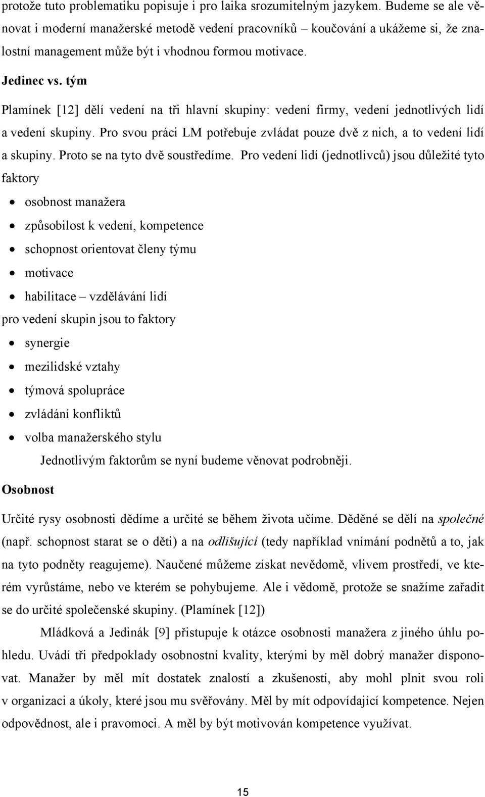 tým Plamínek [12] dělí vedení na tři hlavní skupiny: vedení firmy, vedení jednotlivých lidí a vedení skupiny. Pro svou práci LM potřebuje zvládat pouze dvě z nich, a to vedení lidí a skupiny.