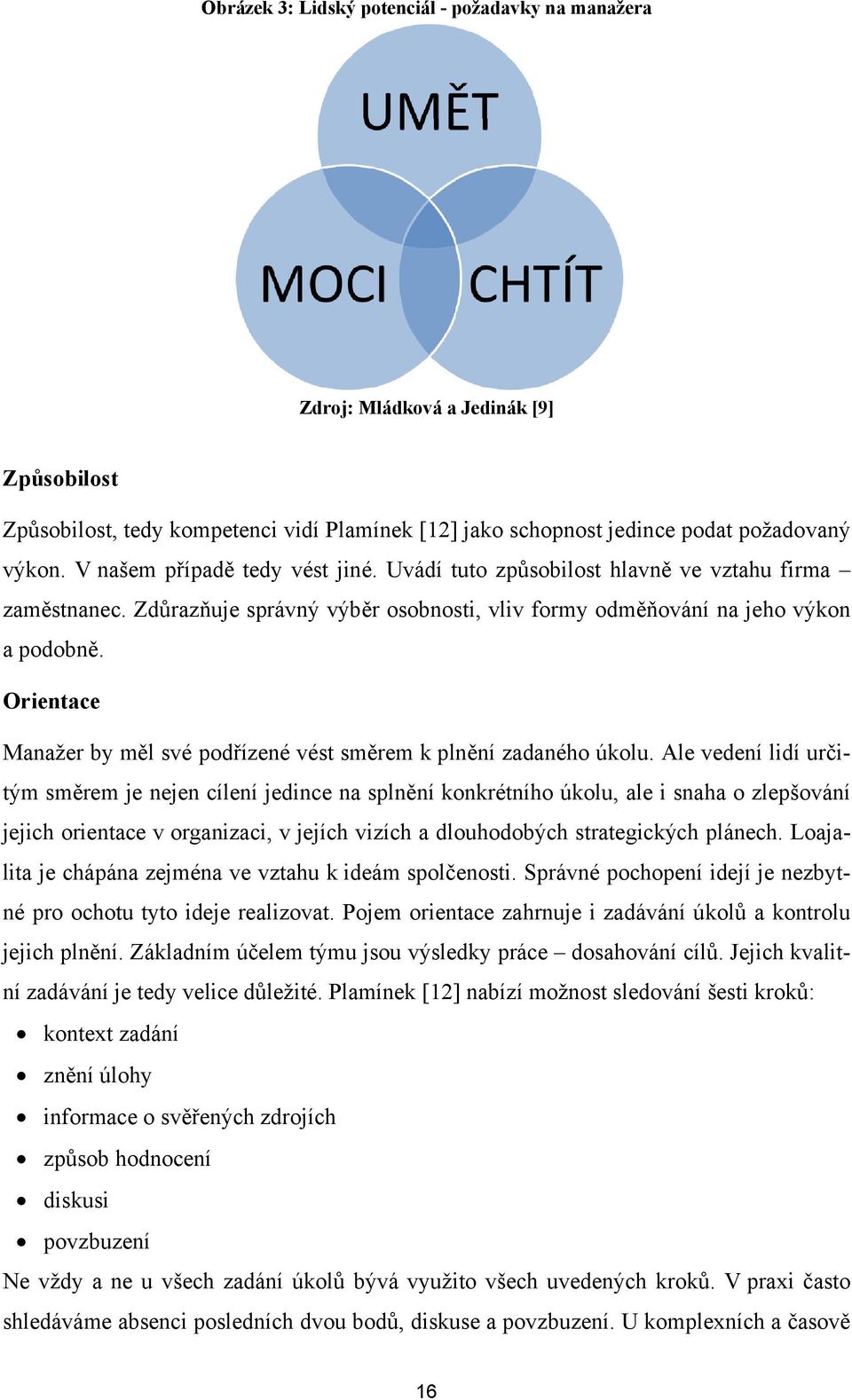 Orientace Manažer by měl své podřízené vést směrem k plnění zadaného úkolu.